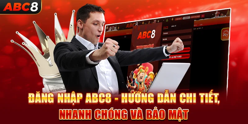 Đăng nhập ABC8 – Hướng dẫn chi tiết, nhanh chóng và bảo mật