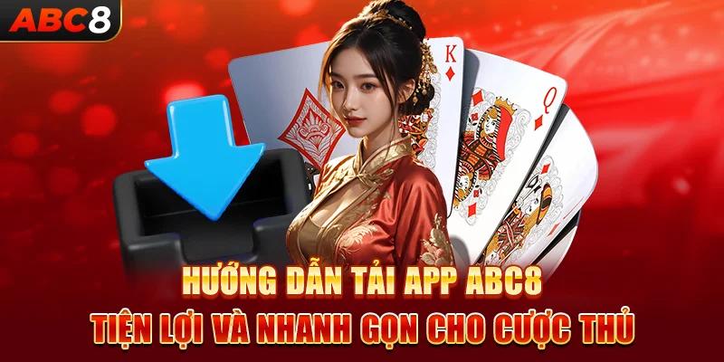 Tải App ABC8 - Hướng Dẫn Tiện Lợi Và Nhanh Gọn Cho Cược Thủ