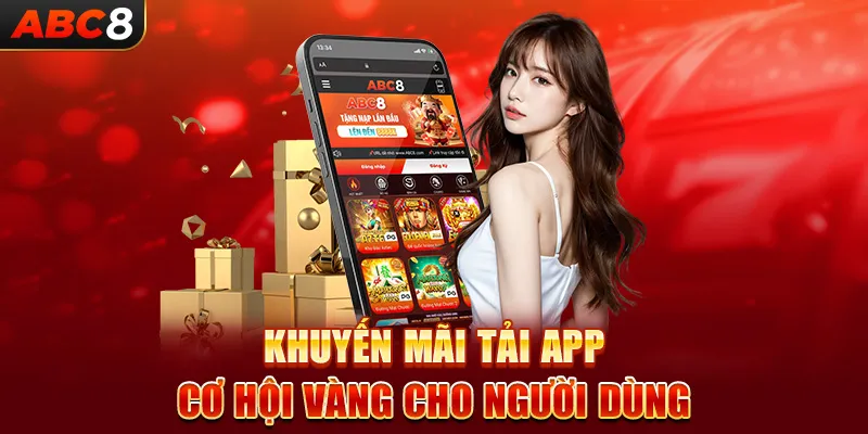 Khuyến Mãi Tải App ABC8 - Cơ Hội Ngàn Vàng Cho Người Chơi