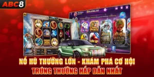 Nổ Hũ Thưởng Lớn ABC8 - Cơ Hội Trúng Thưởng Hấp Dẫn Nhất