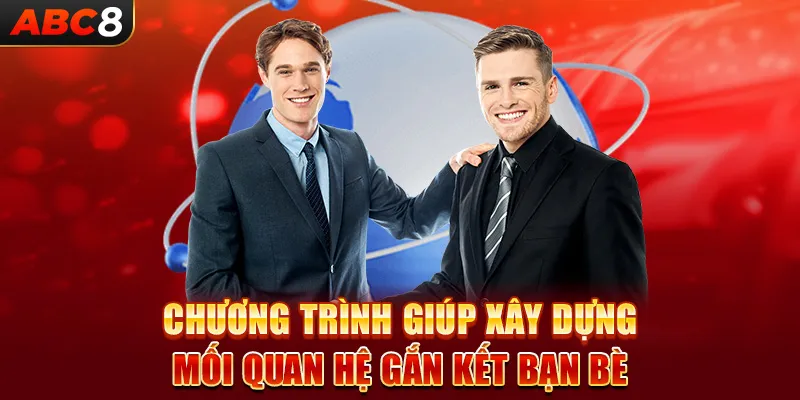 Chương trình giúp xây dựng mối quan hệ gắn kết bạn bè