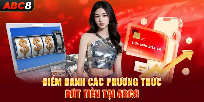 Điểm danh các phương thức rút tiền tại ABC8