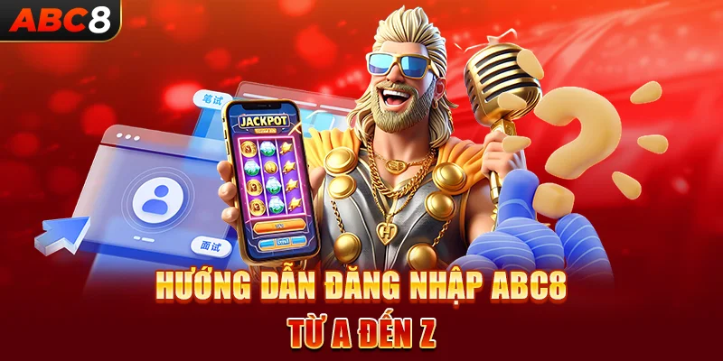 Hướng dẫn đăng nhập ABC8 từ A đến Z