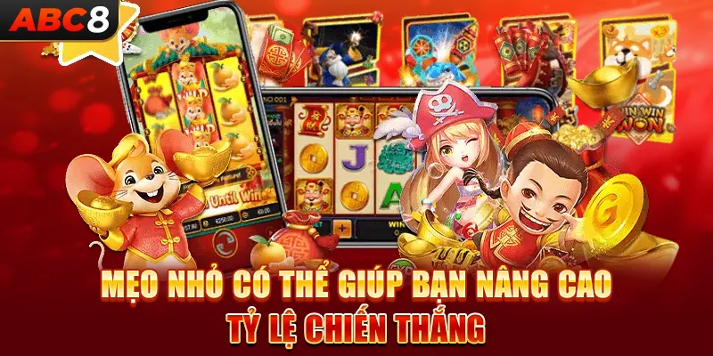 Mẹo nhỏ có thể giúp bạn nâng cao tỷ lệ chiến thắng