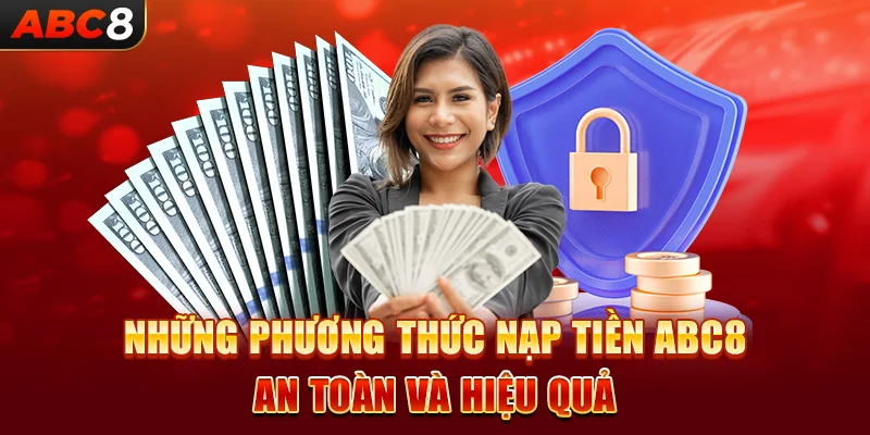 Những phương thức nạp tiền ABC8 an toàn và hiệu quả