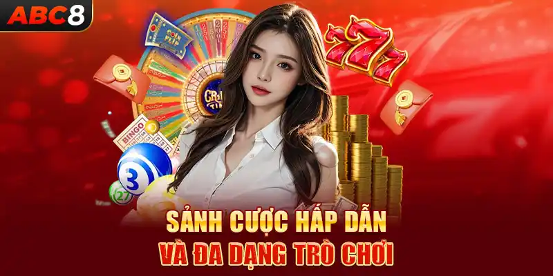 Sảnh cược hấp dẫn và đa dạng trò chơi