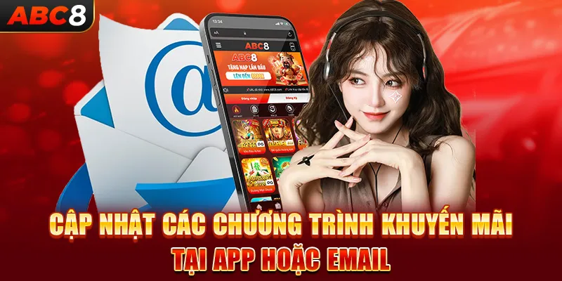 Cập nhật các chương trình khuyến mãi tại app hoặc email