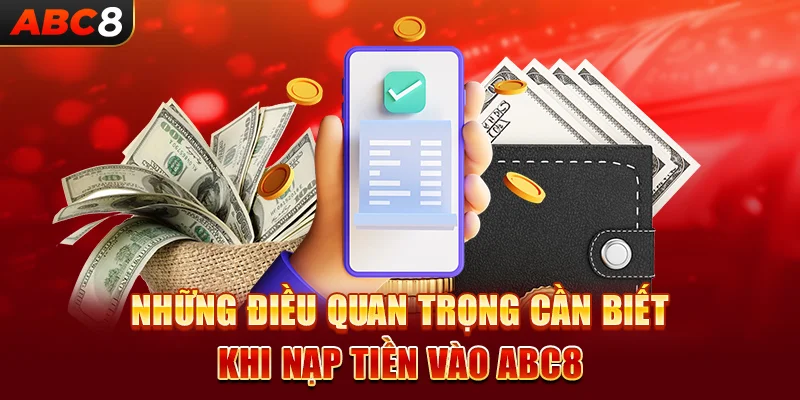 Những điều quan trọng cần biết khi nạp tiền vào ABC8