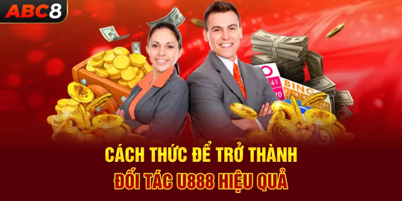 Cách Thức Để Trở Thành Đối Tác U888 Hiệu Quả