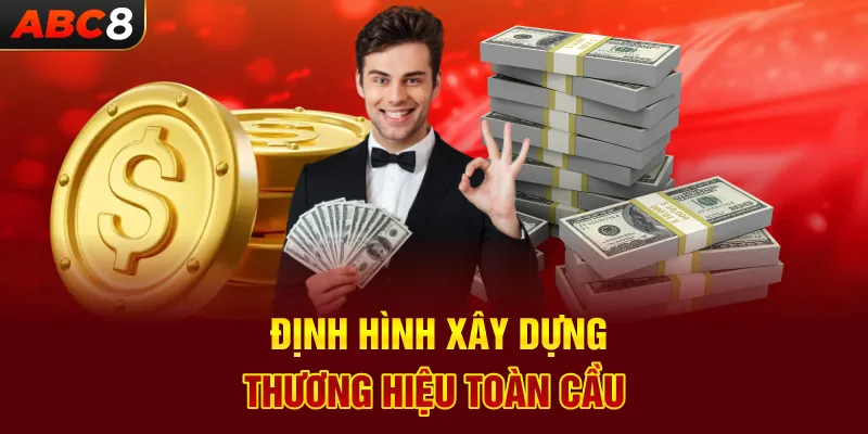 Định hình xây dựng thương hiệu toàn cầu