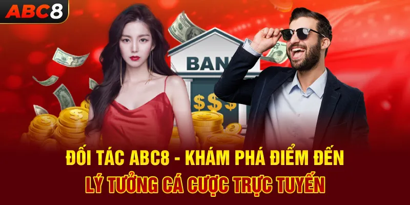 Đối Tác ABC8 - Khám Phá Điểm Đến Lý Tưởng Cá Cược Trực Tuyến