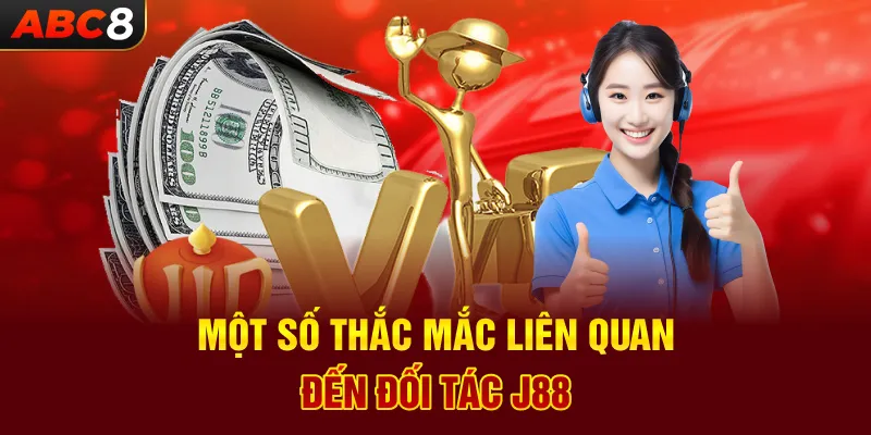 Một Số Thắc Mắc Liên Quan Đến Đối Tác J88