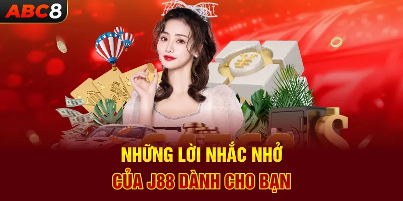 Những Lời Nhắc Nhở Của J88 Dành Cho Bạn