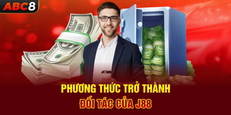 Phương Thức Trở Thành Đối Tác Của J88