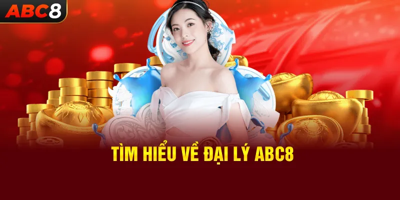 Tìm Hiểu Về Đại Lý ABC8