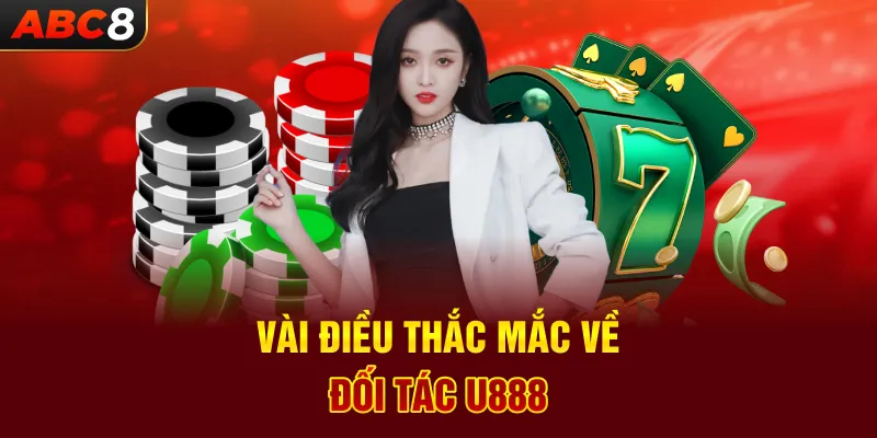 Vài Điều Thắc Mắc Về Đối Tác U888