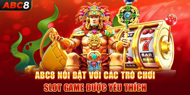 ABC8 nổi bật với các trò chơi slot game được yêu thích