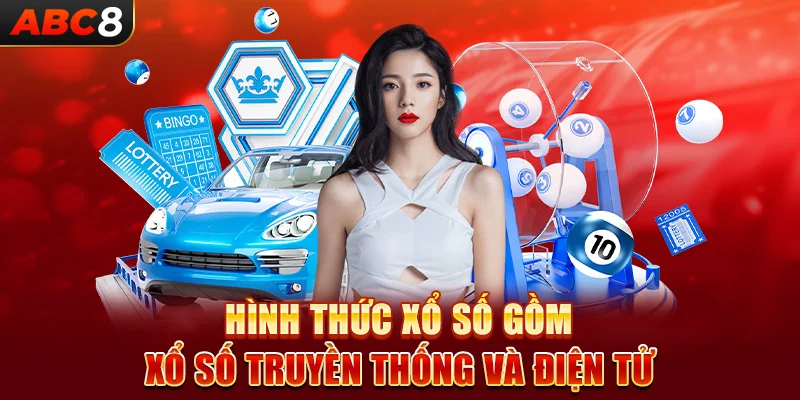 Hình thức xổ số gồm xổ số truyền thống và điện tử