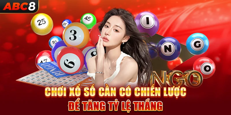 Chơi xổ số cần có chiến lược để tăng tỷ lệ thắng