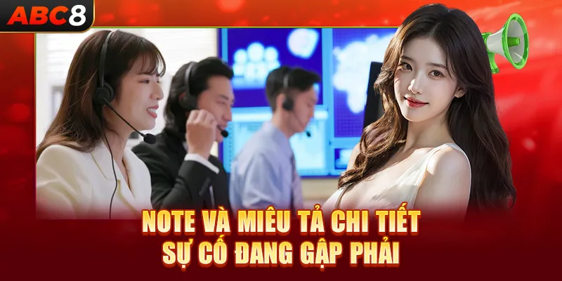 Note và miêu tả chi tiết sự cố đang gập phải