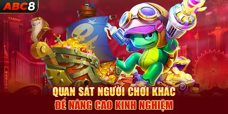 Quan sát người chơi khác để nâng cao kinh nghiệm