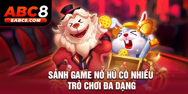 Sảnh game nổ hũ có nhiều trò chơi đa dạng